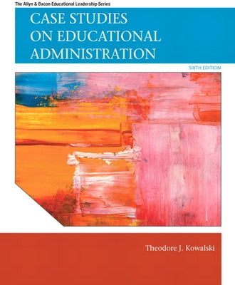 Case Studies on Educational Administration by Kowalski, Theodore