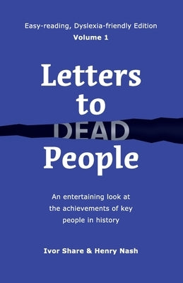 Letters to Dead People (Dyslexia-friendly Edition, Volume 1): An entertaining look at the achievements of key people in history by Share, Ivor