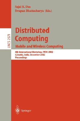 Distributed Computing: Mobile and Wireless Computing, 4th International Workshop, Iwdc 2002, Calcutta, India, December 28-31, 2002, Proceedings by Das, Sajal K.