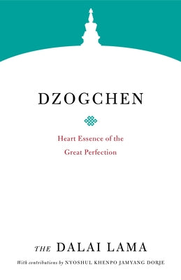 Dzogchen: Heart Essence of the Great Perfection by H. H. the Fourteenth Dalai Lama
