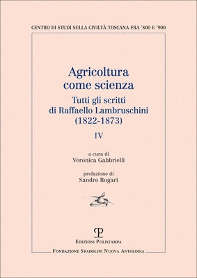Agricoltura Come Scienza: Tutti Gli Scritti Di Raffaello Lambruschini (1822-1873). IV by Lambruschini, Raffaello