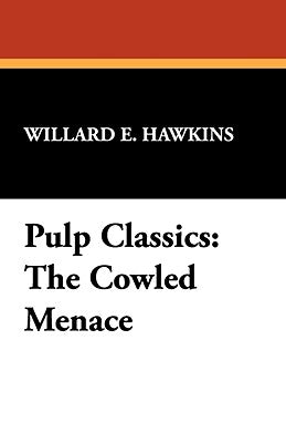 Pulp Classics: The Cowled Menace by Hawkins, Willard E.