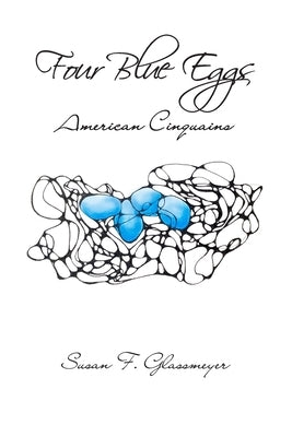 Four Blue Eggs: American Cinquains by Glassmeyer, Susan F.