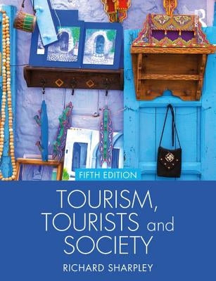 Tourism, Tourists and Society by Sharpley, Richard