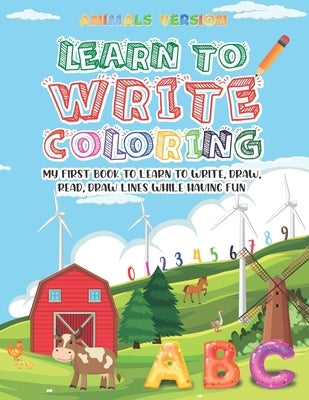 Learn to Write Coloring - Animal Version: My first book to learn to write, draw, read, draw lines while having fun by del Rio Baez, Perla Yismel