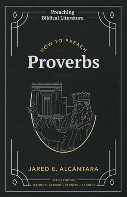 How to Preach Proverbs by Alcántara, Jared E.
