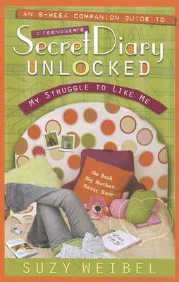 Secret Diary Unlocked Companion Guide: My Struggle to Like Me by Weibel, Suzy