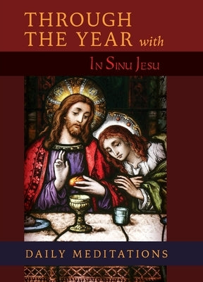 Through the Year with In Sinu Jesu: Daily Meditations by A Benedictine Monk
