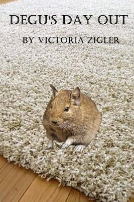 Degu's Day Out by Zigler, Victoria