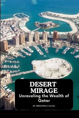 Desert Mirage: Unraveling the Wealth of Qatar by Lagang, Princewill