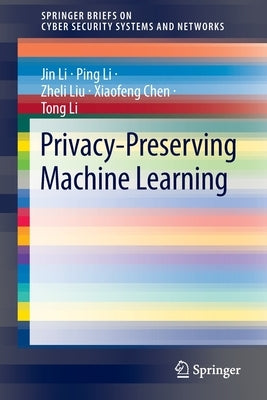Privacy-Preserving Machine Learning by Li, Jin