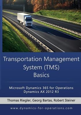 TMS Transportation Management System Basics: Microsoft Dynamics 365 for Operations / Microsoft Dynamics AX 2012 R3 by Bartas, Georg