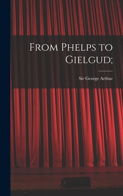 From Phelps to Gielgud; by Arthur, George