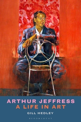 Arthur Jeffress: A Life in Art by Hedley, Gill