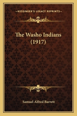 The Washo Indians (1917) by Barrett, Samuel Alfred