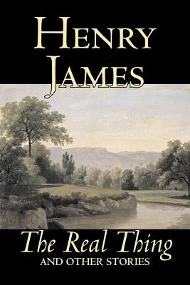 The Real Thing and Other Stories by Henry James, Fiction, Classics, Literary by James, Henry