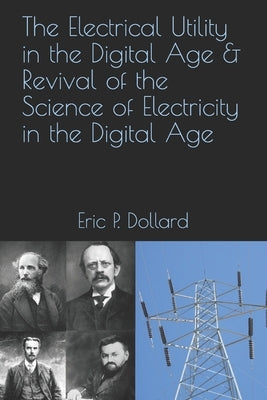 The Electrical Utility in a Digital Age & Revival of the Science of Electricity in the Digital Age by Murakami, Aaron