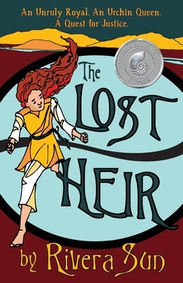 The Lost Heir: an Unruly Royal, an Urchin Queen, and a Quest for Justice by Sun, Rivera