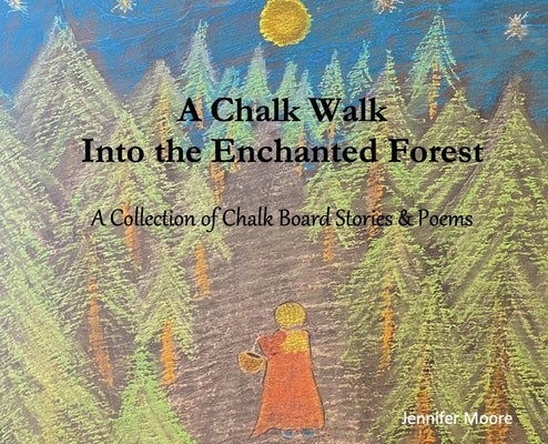 A Chalk Walk Into the Enchanted Forest by Moore, Jennifer