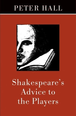 Shakespeare's Advice to the Players by Hall, Peter