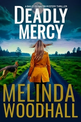 Deadly Mercy: A Bailey Flynn FBI Mystery Thriller Book Eight by Woodhall, Melinda