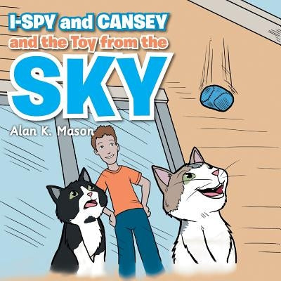 I-Spy and Cansey and the Toy from the Sky by Mason, Alan K.