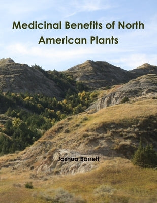 Medicinal Benefits of North American Plants by Barrett, Joshua