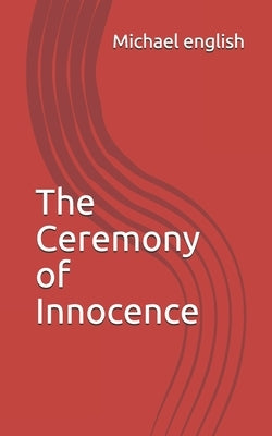 The Ceremony of Innocence by English, Michael