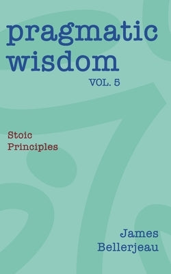 Pragmatic Wisdom Vol. 5 by Bellerjeau, James