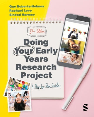 Doing Your Early Years Research Project: A Step by Step Guide by Roberts-Holmes, Guy