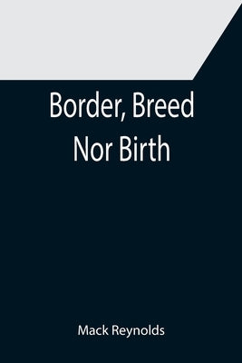 Border, Breed Nor Birth by Reynolds, Mack