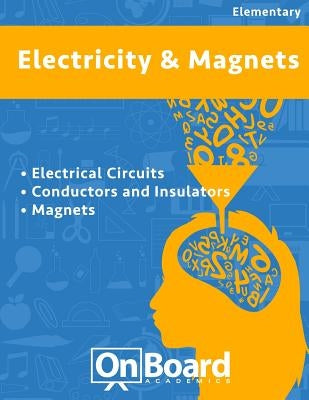 Electricity and Magnets: Electrical Ciruits, Conductors and Insulators, Magnets by DeLuca, Todd