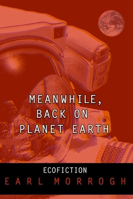 Meanwhile, Back on Planet Earth by Morrogh, Earl