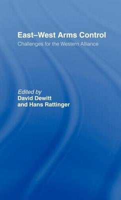 East-West Arms Control: Challenges for the Western Alliance by DeWitt, David