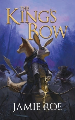 The King's Bow: An Epic Animal Fantasy Adventure by Roe, Jamie