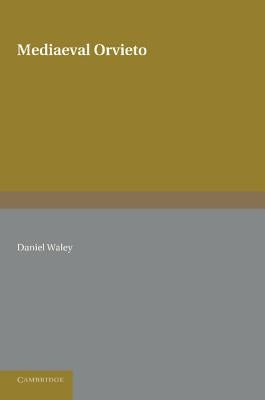 Mediaeval Orvieto: The Political History of an Italian City-State 1157-1334 by Waley, Daniel