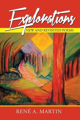 Explorations: New and Revisited Poems by Martin, Rene´ A.