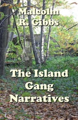 The Island Gang Narratives by Gibbs, Malcolm R.
