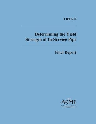 Determinng the Yield Strength of In-Service Pipe by Burgoon, David a.