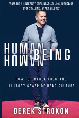 Human Being Human: How to emerge from the illusory grasp of hero culture by Strokon, Derek