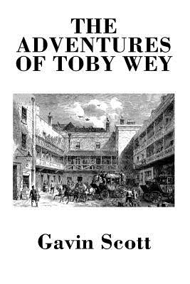 The Adventures of Toby Wey by Scott, Gavin