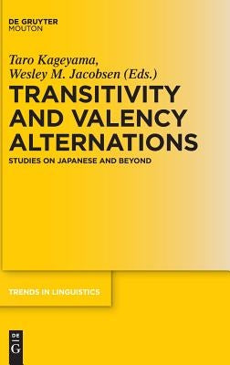 Transitivity and Valency Alternations: Studies on Japanese and Beyond by Kageyama, Taro