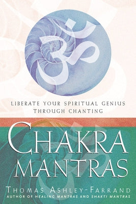 Chakra Mantras: Liberate Your Spiritual Genius Through Chanting by Ashley Farrand, Thomas