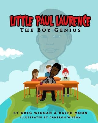 Little Paul Laurence: The Boy Genius by Moon, Ralph