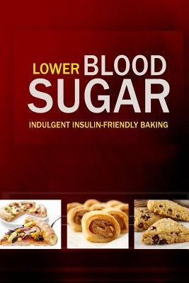 Lower Blood Sugar: Grain-Free, Sugar-Free Cookbook for Healthy Blood Sugar Levels by Lower Blood Sugar