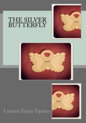 The Silver Butterfly by Squires, Lynnea Yancy
