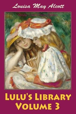 Lulu's Library Volume 3 by Alcott, Louisa May