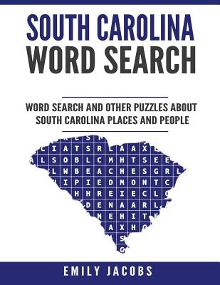 South Carolina Word Search: Word Search and Other Puzzles about South Carolina Places and People by Jacobs, Emily