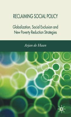 Reclaiming Social Policy: Globalization, Social Exclusion and New Poverty Reduction Strategies by Loparo, Kenneth A.