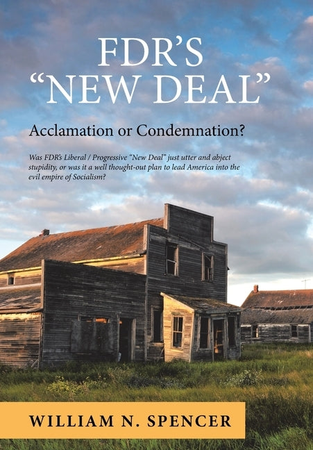 Fdr's "New Deal": Acclamation or Condemnation? by Spencer, William N.